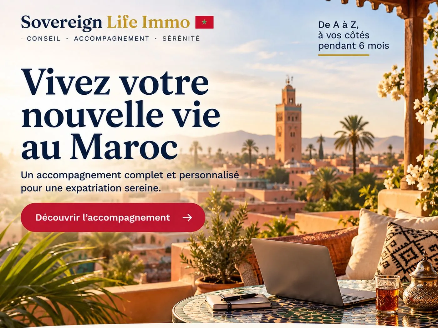 Vivez votre nouvelle vie au Maroc — Sovereign Life Immo. Conseil, accompagnement, sérénité. De A à Z, à vos côtés pendant 6 mois.